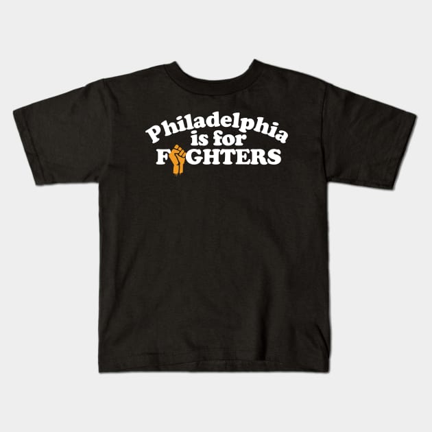 Philadelphia is for Fighters Kids T-Shirt by geekingoutfitters